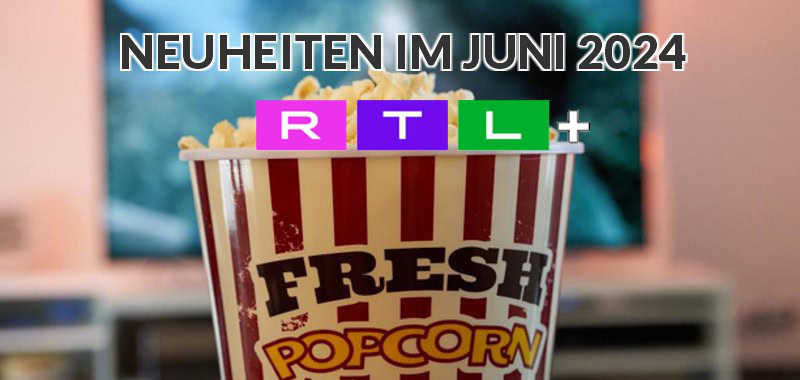 neuheitenMonatRTLPlus0624